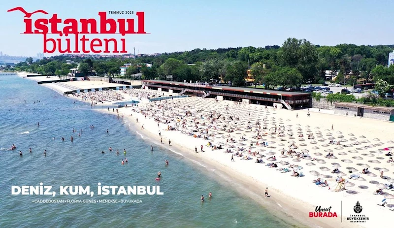 İSTANBUL BÜLTENİ DERGİSİ TEMMUZ SAYISI YAYINDA