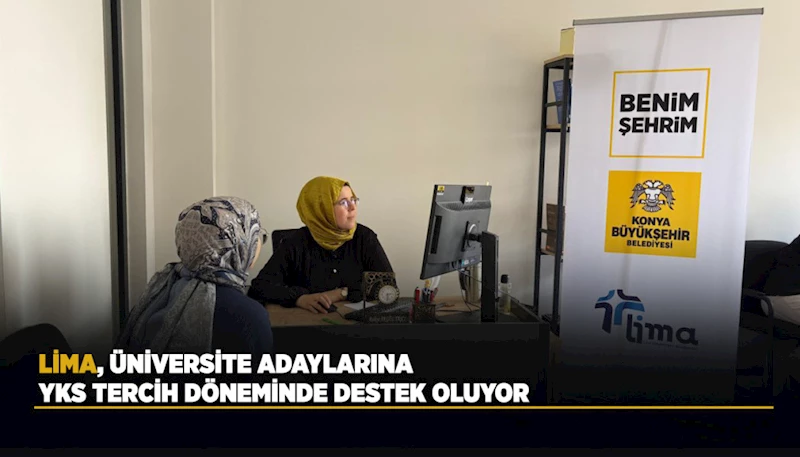 LİMA, ÜNİVERSİTE ADAYLARINA YKS TERCİH DÖNEMİNDE DESTEK OLUYOR