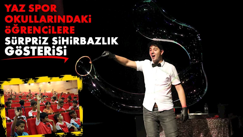 YAZ SPOR OKULLARINDAKİ ÖĞRENCİLERE SÜRPRİZ SİHİRBAZLIK GÖSTERİSİ