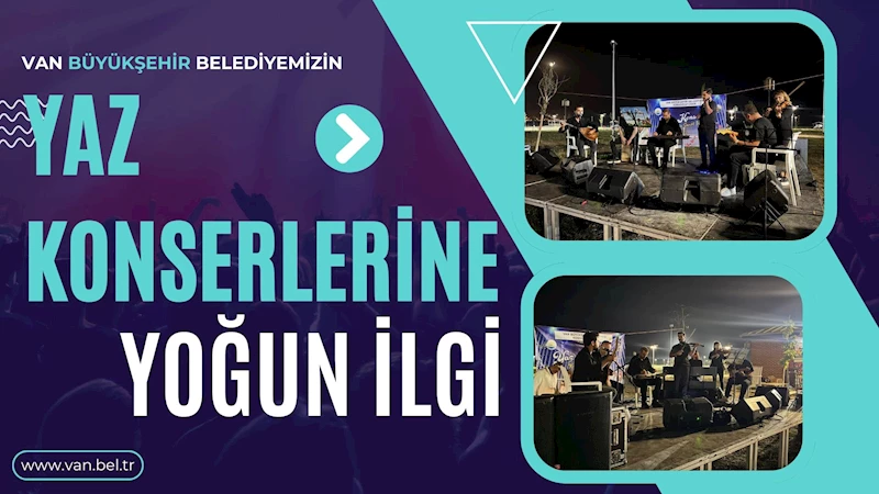 VAN BÜYÜKŞEHİR BELEDİYEMİZİN YAZ KONSERLERİNE YOĞUN İLGİ
