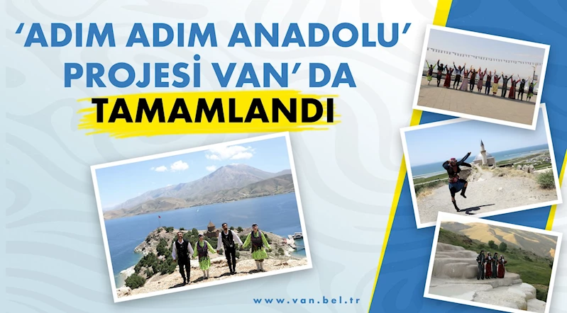 ‘ADIM ADIM ANADOLU’ PROJESİ VAN’DA TAMAMLANDI