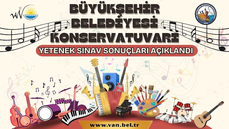 VAN BÜYÜKŞEHİR KONSERVATUVARI YETENEK SINAV SONUÇLARI AÇIKLANDI